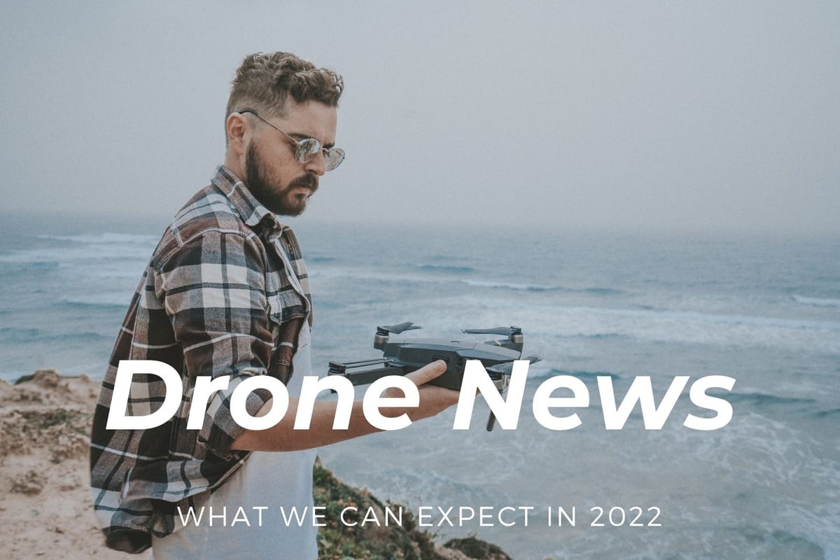 Drone News: What We Can Expect in 2022