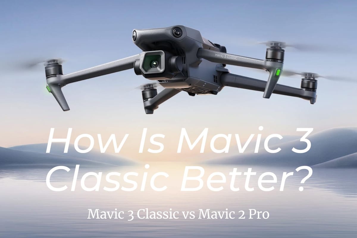 How Is Mavic 3 Classic Better? DJI Mavic 3 Classic vs Mavic 2 Pro