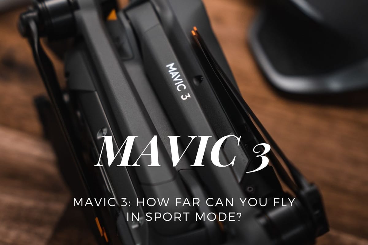 Mavic 3: How Far Can You Fly In Sport Mode?