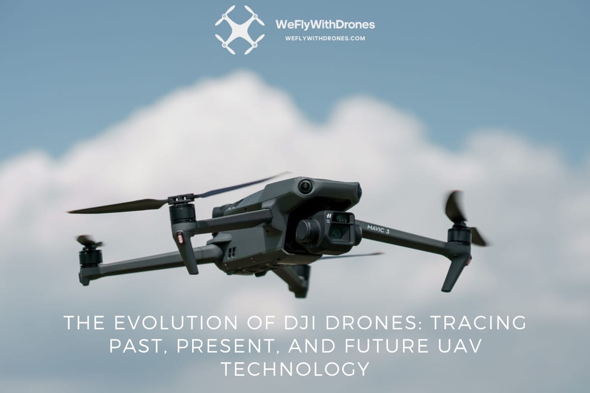 The Evolution of DJI Drones: Tracing Past, Present, and Future UAV Technology