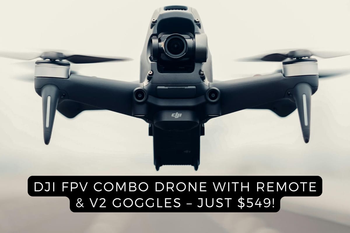 Deal Alert: DJI FPV Combo Drone with Remote & V2 Goggles – Just $549!