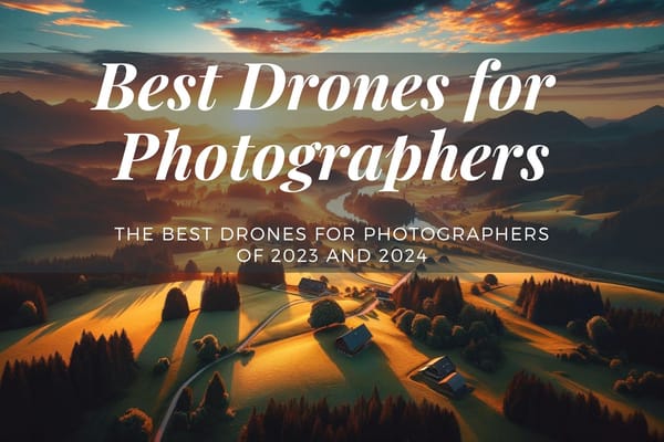 The Best Drones for Photographers of 2023 and 2024