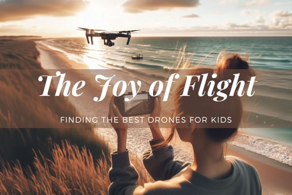 The Joy of Flight: Finding the Best Drones for Kids 2024
