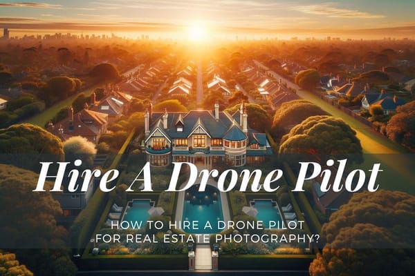 How to Hire a Drone Pilot for Real Estate Photography?